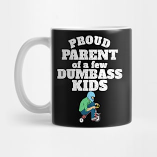 Proud Parent of a few Dumbass Kids Mug